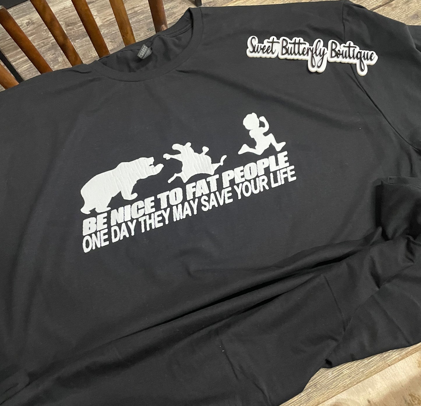 Be Nice to Fat People One Day They May Save Your Life Teeshirt