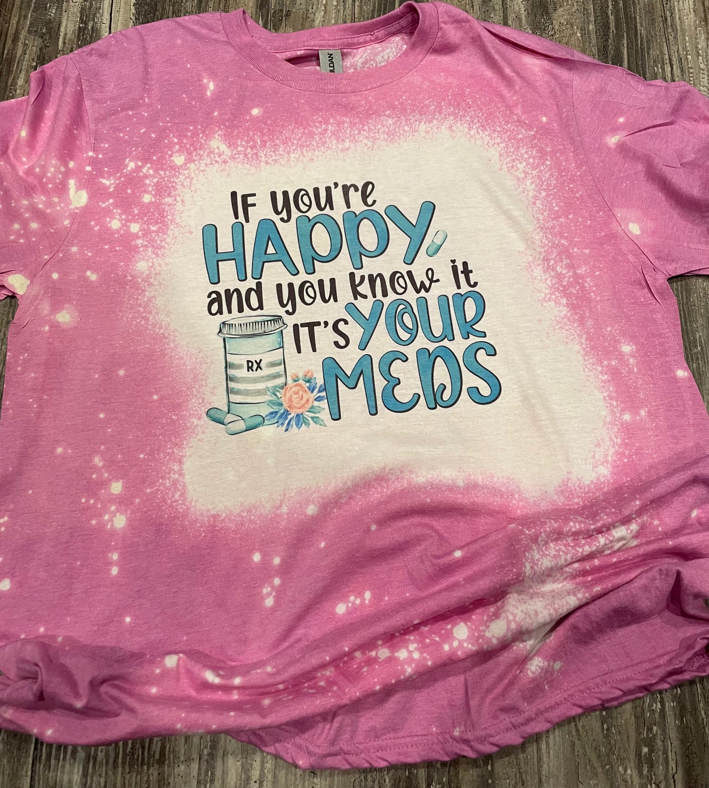 If You’re Happy and You Know It it’s Your Meds Teeshirt