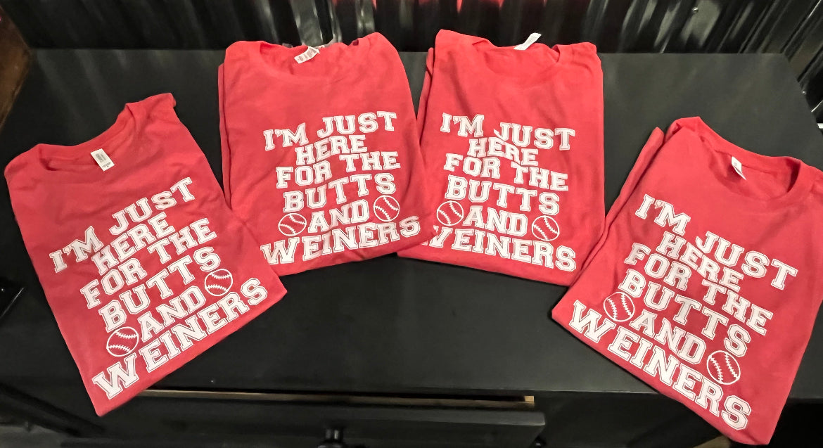 I’m Just Here for the Butts and Weiners Shirt