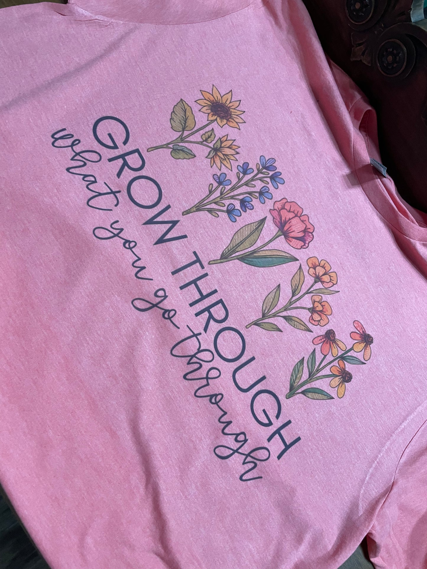 Grow Through What You Go Through Teeshirt