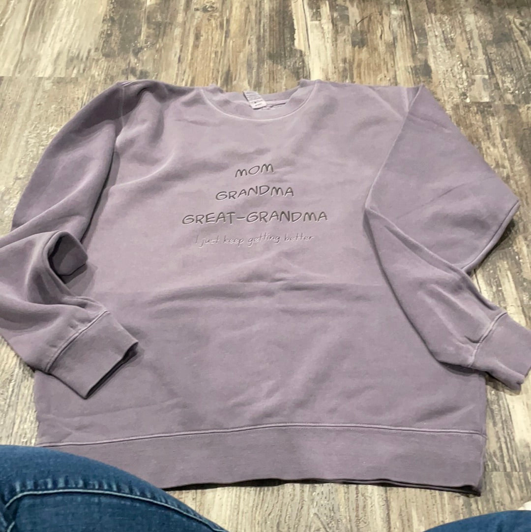 Mom Grandma Great-Grandma I Just Keep Getting Better Sweatshirt