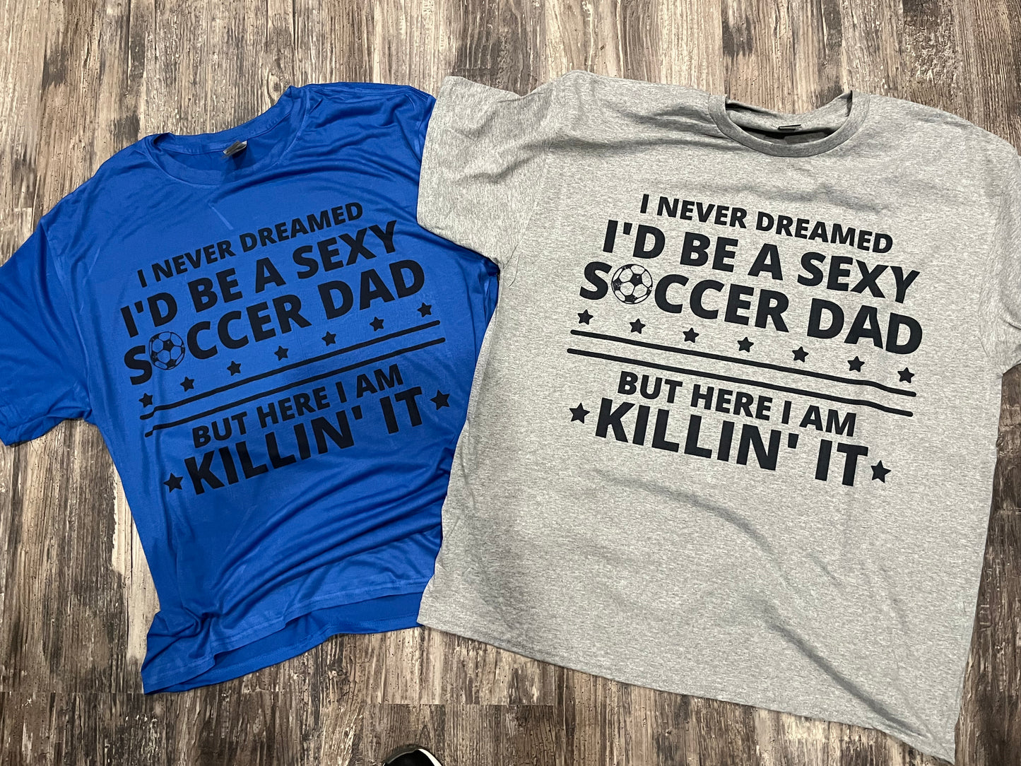 I Never Dreamed I’d Be A Sexy Soccer Dad… Teeshirt