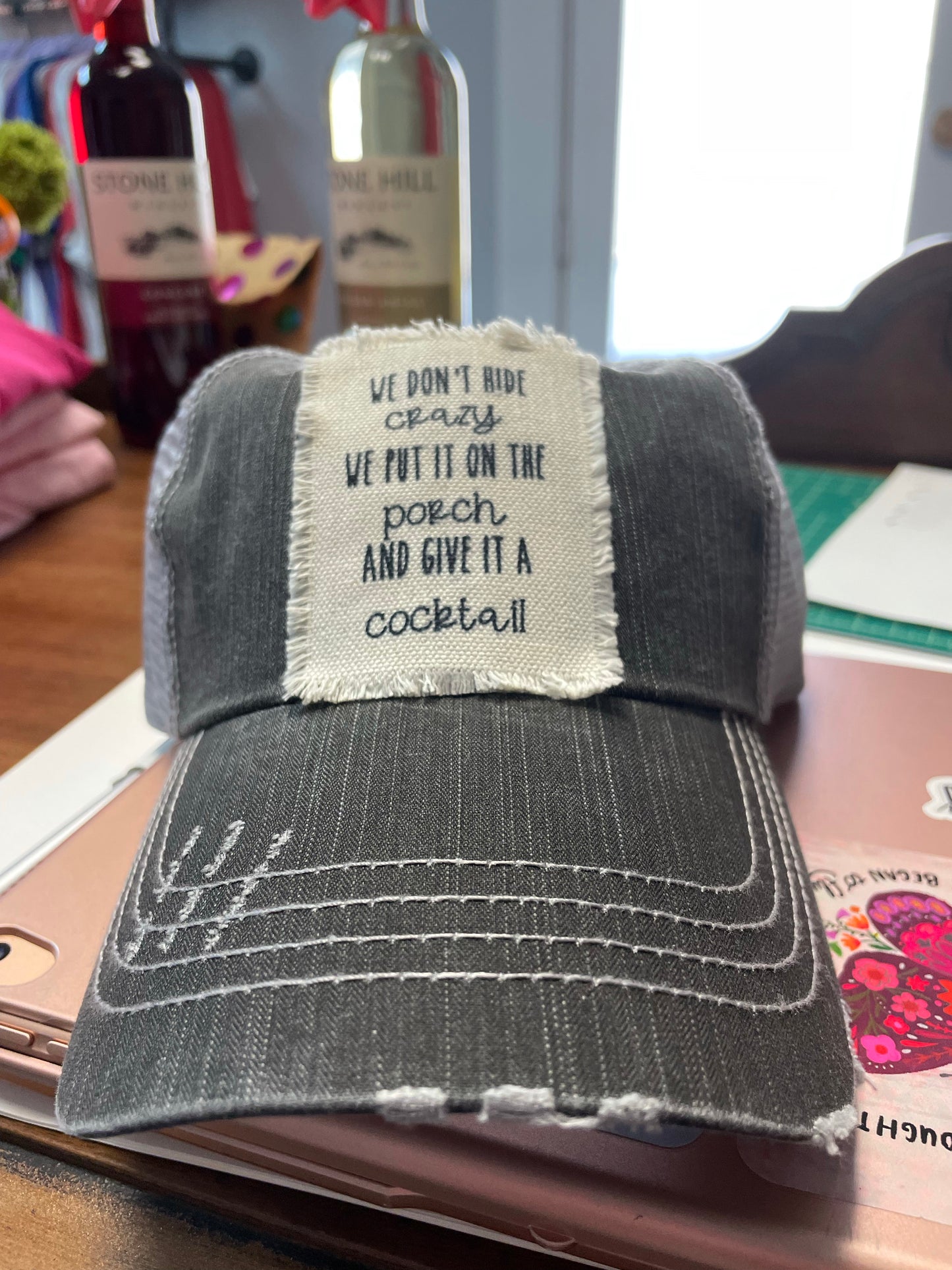 We Don’t Hide Crazy We Put it on the Porch and Give it a Cocktail Patch Hat