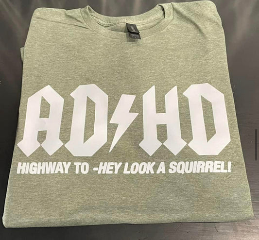 AD HD Highway To- Hey Look A Squirrel Shirt