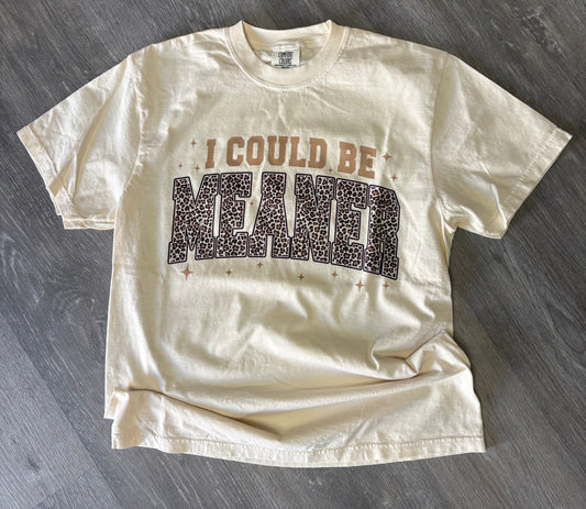 I Could be Meaner Shirt