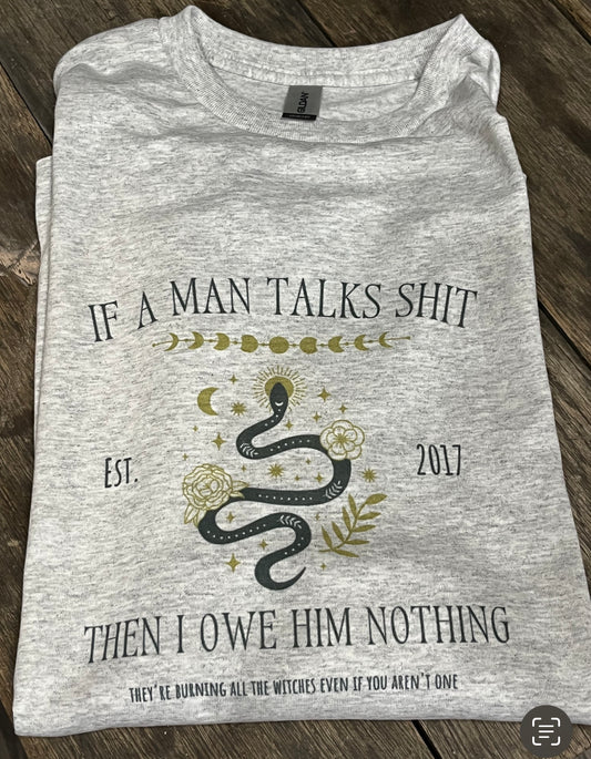 If a Man Talks Shit Then I Owe Him Nothing Teeshirt