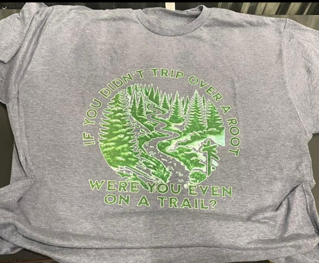 If You Didn’t Trip Over a Root Were You Even on a Trail Shirt