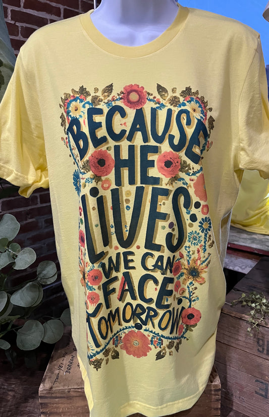 Because He Lives We Can Face Tomorrow Shirt