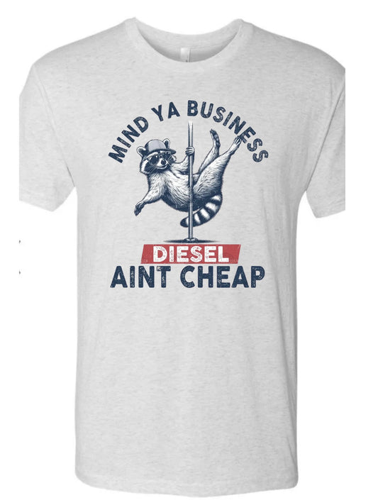 Mind Ya Business Diesel Ain’t Cheap Shirt