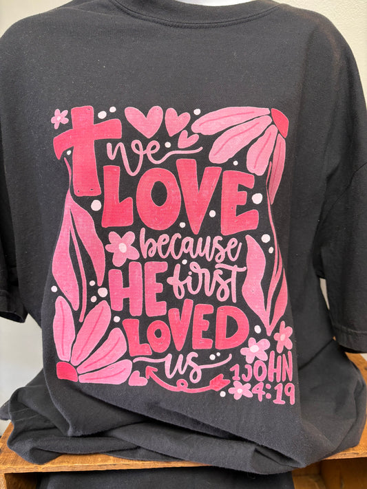 We Love Because He First Loved Us Shirt