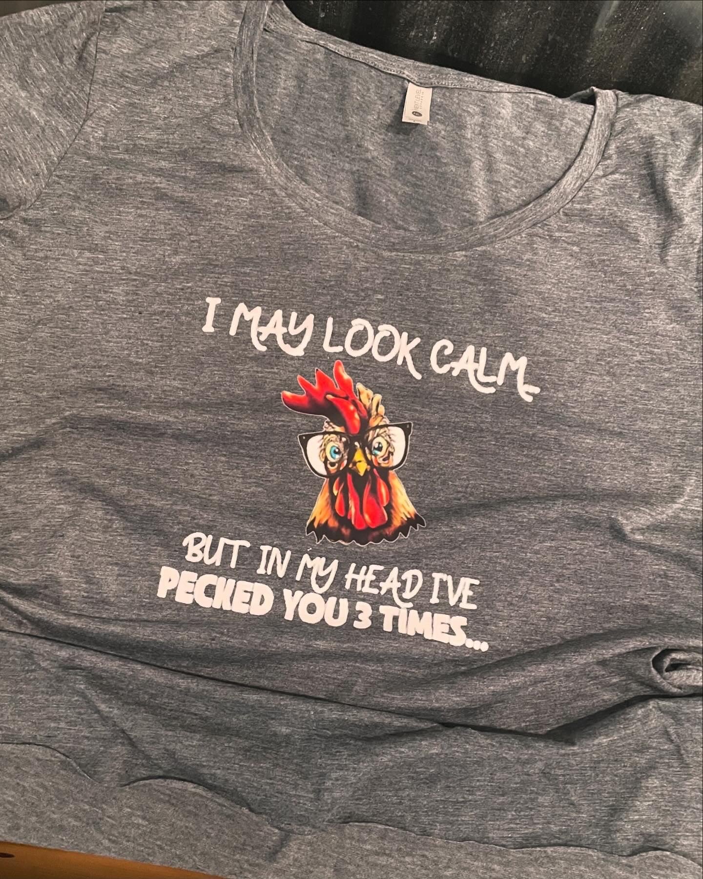 I May Look Calm But In My Head I’ve Pecked You 3 Times Shirt