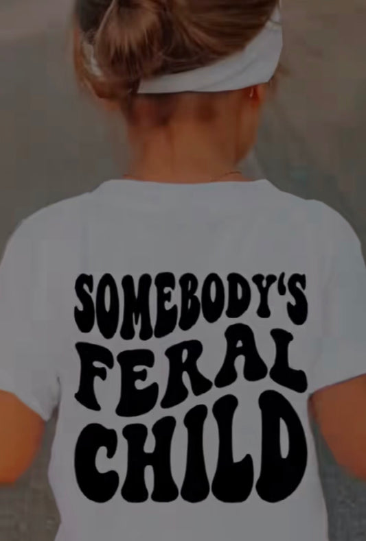 Somebody’s Feral Child Teeshirt
