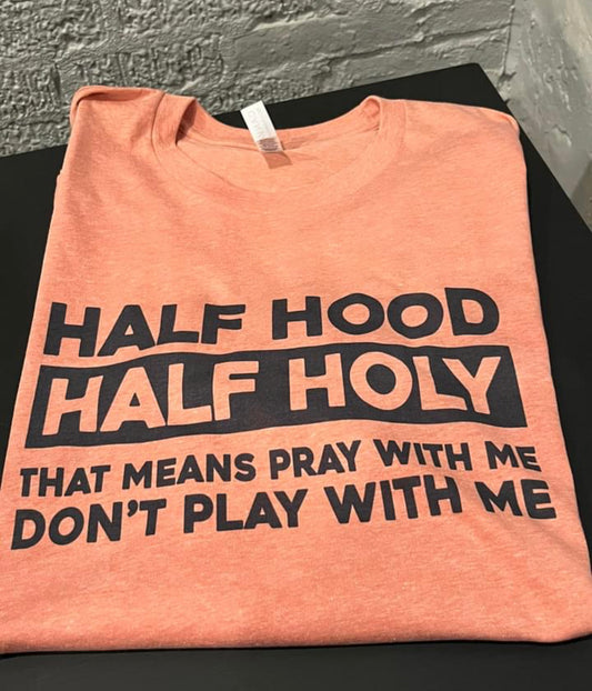 Half Hood Half Holy… Teeshirt
