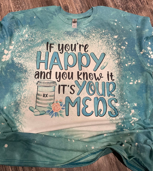 If You’re Happy and You Know It it’s Your Meds Teeshirt