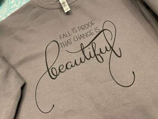 Fall is Proof that Change is Beautiful Sweatshirt