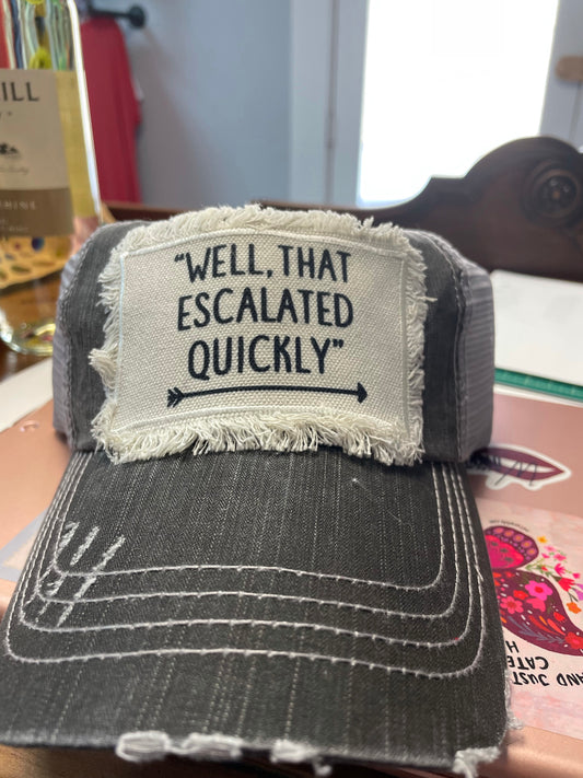 Well, That Escalated Quickly Patch Hat