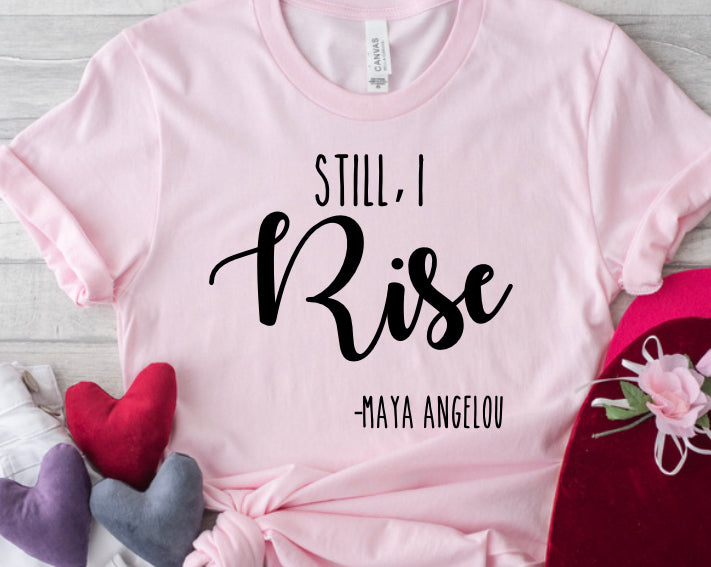 Still, I Rise Maya Angelou Teeshirt