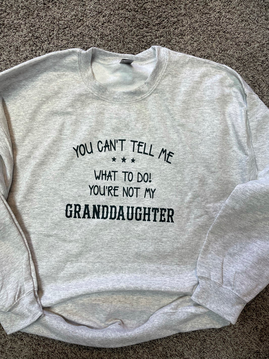 You Can’t Tell Me What to do, You’re Not My Granddaughter Teeshirt