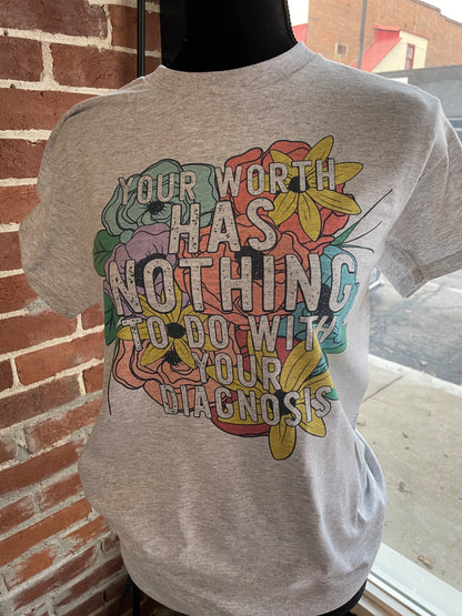 Your Worth has Nothing to do with Your Diagnosis Teeshirt