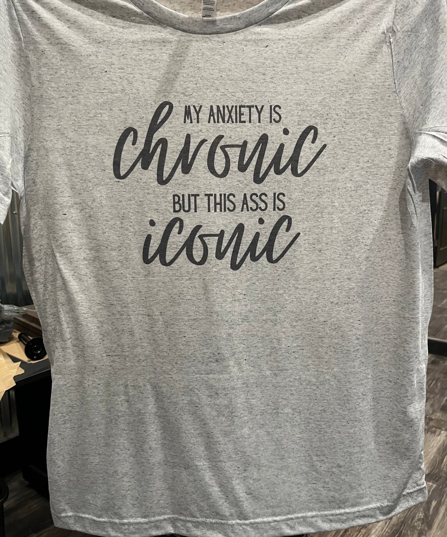 My Anxiety is Chronic But This Ass is Iconic Shirt