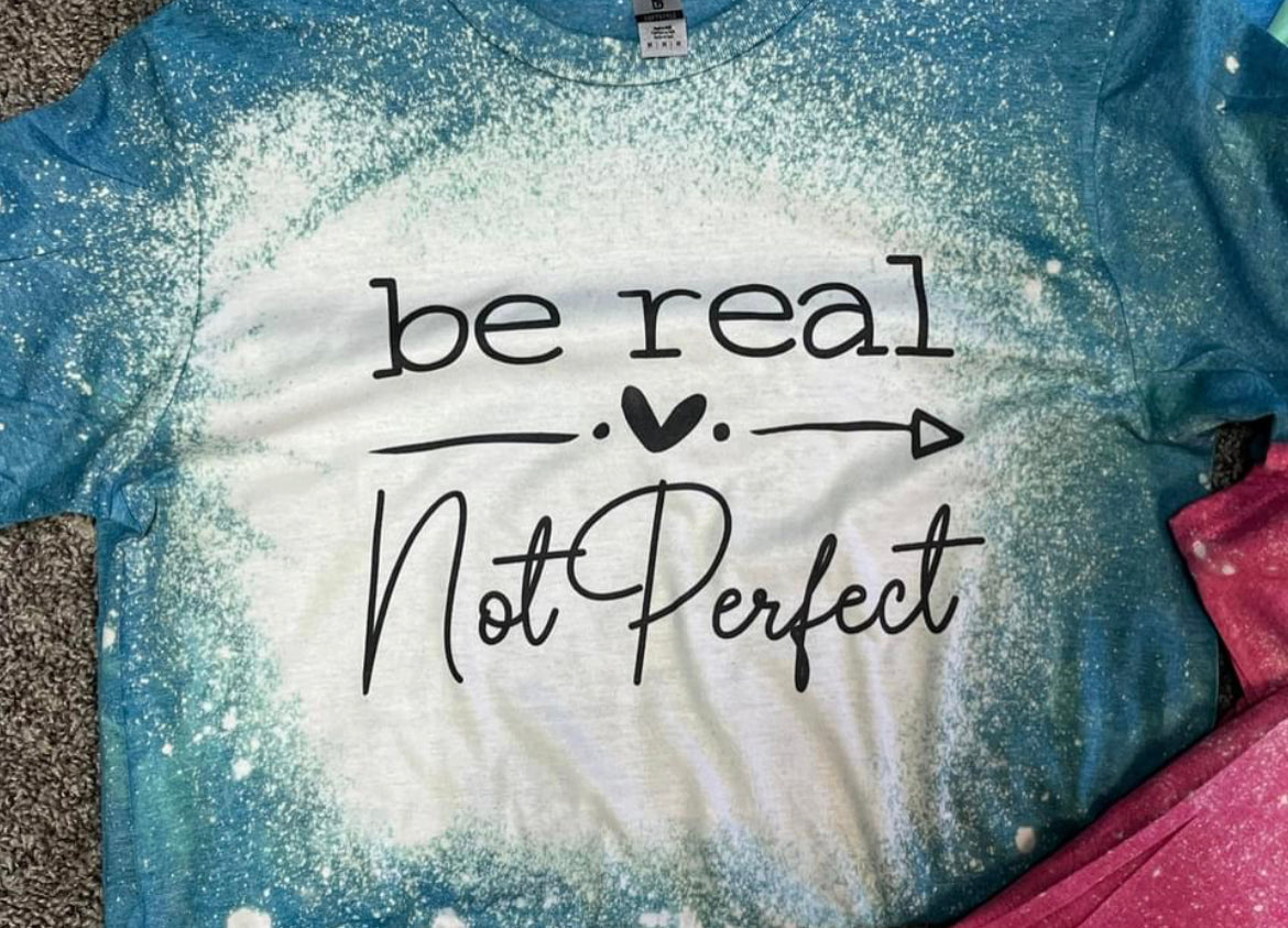 Be Real Not Perfect Teeshirt