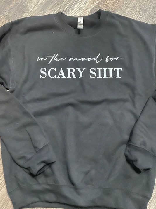 In the Mood for Scary Shit Sweatshirt