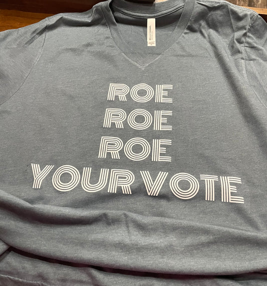 Roe Roe Roe Your Vote Teeshirt
