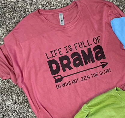 Life is Full of Drama Teeshirt