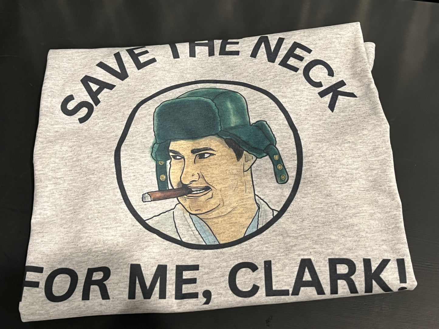 Save the neck for me, Clark. Uncle Eddie